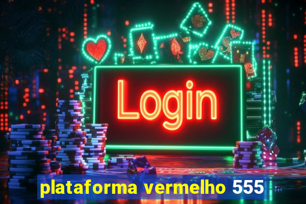 plataforma vermelho 555